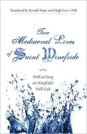 Two Mediaeval Lives of Saint Winefride: With an Essay on Winefride's Well-Cult de Catherine Hamaker