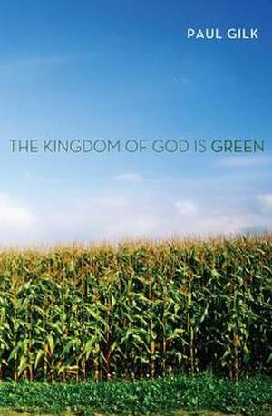 The Kingdom of God Is Green de Paul Gilk