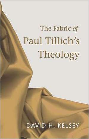 The Fabric of Paul Tillich's Theology de David H. Kelsey