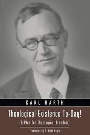 Theological Existence To-Day!: A Plea for Theological Freedom de Karl Barth