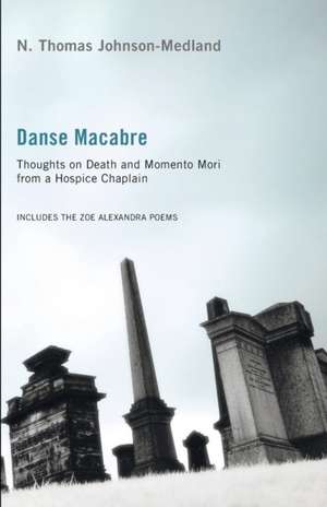 Danse Macabre: Thoughts on Death and Memento Mori from a Hospice Chaplain de N. Thomas Johnson-Medland