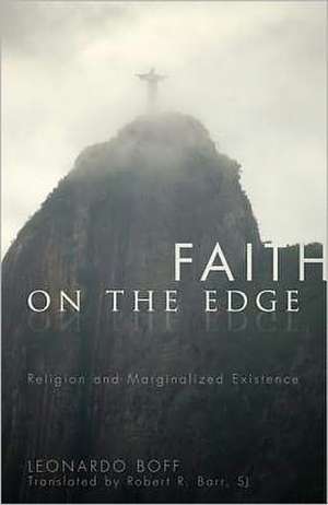 Faith on the Edge: Religion and Marginalized Existence de Leonardo Boff