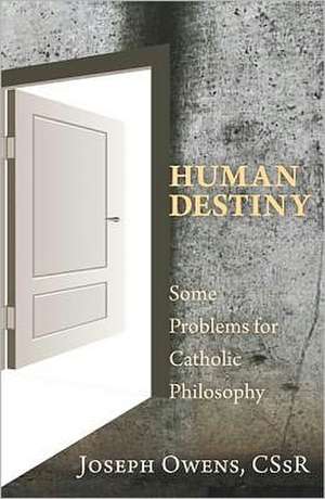 Human Destiny: Some Problems for Catholic Philosophy de Joseph Owens