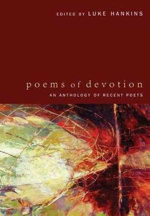 Poems of Devotion: An Anthology of Recent Poets de Luke Hankins