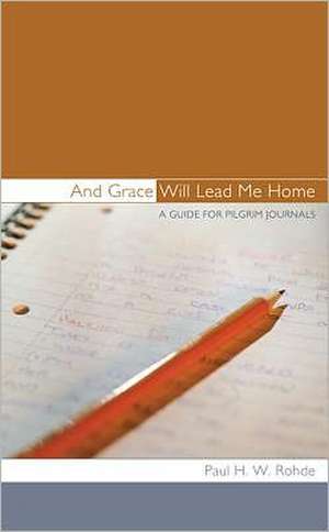 And Grace Will Lead Me Home de Paul H. W. Rohde