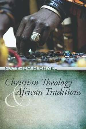 Christian Theology and African Traditions de Matthew Michael