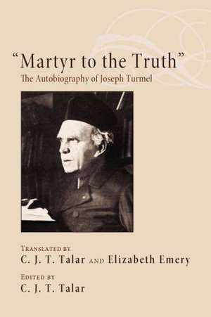 Martyr to the Truth: The Autobiography of Joseph Turmel de C. J. T. Talar