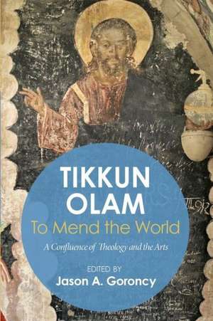 Tikkun Olam' to Mend the World: A Confluence of Theology and the Arts de Alfonse Borysewicz