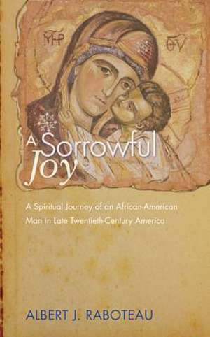 A Sorrowful Joy de Albert J. Raboteau