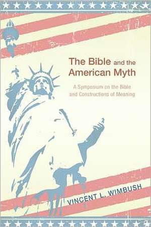 The Bible and the American Myth de Vincent L. Wimbush