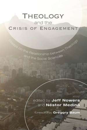 Theology and the Crisis of Engagement: Essays on the Relationship of Theology and the Social Sciences in Honor of Lee Cormie de Gregory Baum