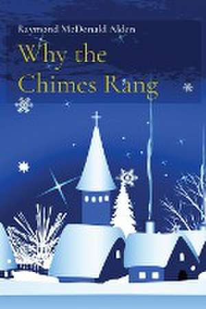 Why the Chimes Rang de Raymond McDonald Alden