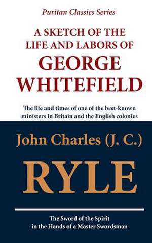 A Sketch of the Life and Labors of George Whitefield de John Charles (J C. ). Ryle