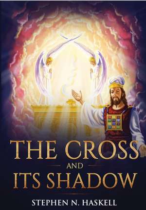 The Cross and Its Shadow de Stephen N Haskell