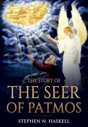 The Story of the Seer of Patmos de Stephen N Haskell