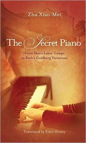 The Secret Piano: From Mao's Labor Camps to Bach's Goldberg Variations de Zhu Xiao-Mei