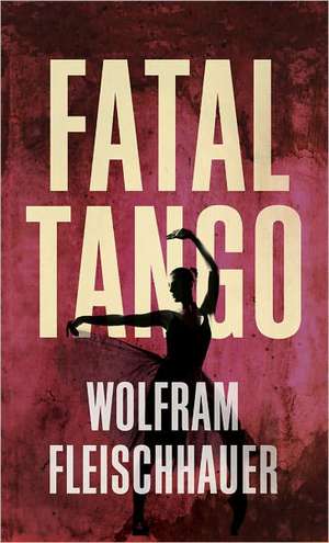 Fatal Tango: From Mao's Labor Camps to Bach's Goldberg Variations de WOLFRA FLEISCHHAUER