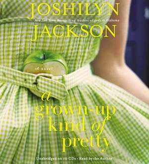 A Grown-Up Kind of Pretty: A Novel de Joshilyn Jackson