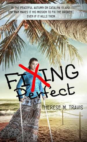 Fixing Perfect de Therese M. Travis