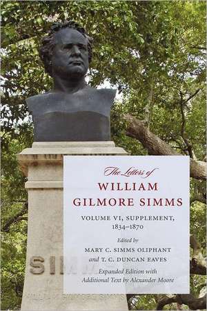 The Letters of William Gilmore SIMMs: Volume VI, Supplement, 1834-1870 de William Gilmore Simms