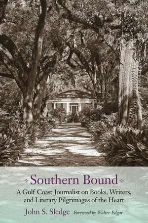 Southern Bound: A Gulf Coast Journalist on Books, Writers, and Literary Pilgrimages of the Heart de John S. Sledge