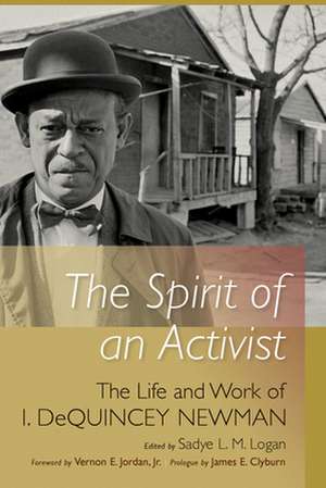 The Spirit of an Activist: The Life and Work of I. DeQuincey Newman de James E. Clyburn