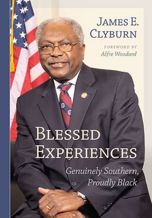 Blessed Experiences: Genuinely Southern, Proudly Black de James E. Clyburn