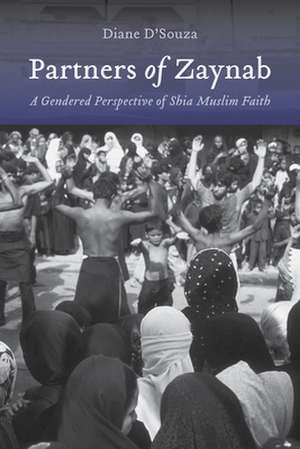 Partners of Zaynab: A Gendered Perspective of Shia Muslim Faith de Diane D'Souza