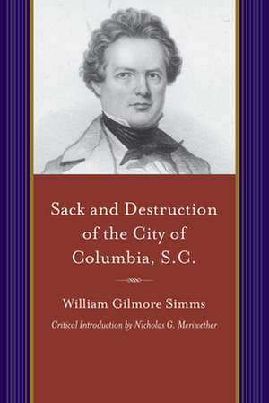 Sack and Destruction of the City of Columbia, S.C.: To Which Is Added a List of the Property Destroyed de William Gilmore Simms