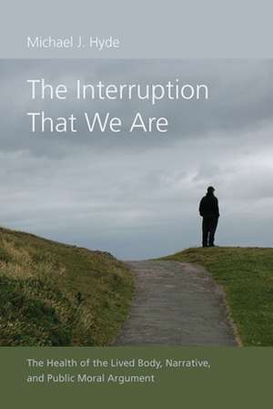 The Interruption That We Are de Michael J. Hyde