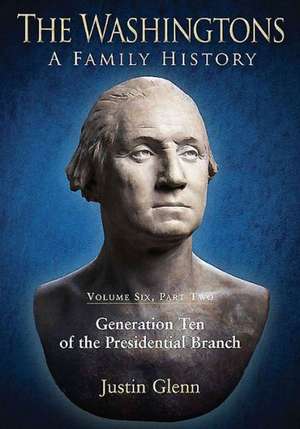 The Washingtons: Generation Ten of the Presidential Branch de Justin Glenn