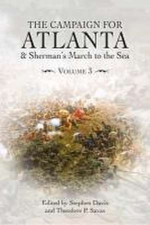 The Campaign for Atlanta & Sherman's March to the Sea de Theodore P Savas