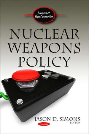 Nuclear Weapons Policy de Jason D. Simons