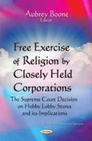 Free Exercise of Religion by Closely Held Corporations de Aubrey Boone