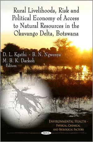 Rural Livelihoods, Risk & Political Economy of Access to Natural Resources in the Okavango Delta, Botswana de Justin A Daniels