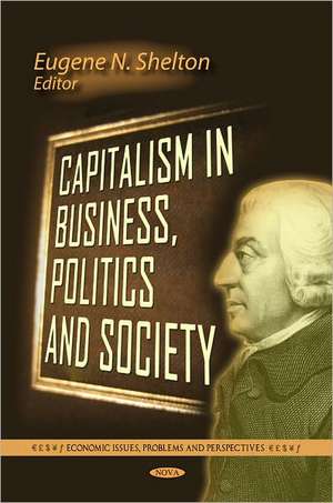 Capitalism in Business, Politics & Society de Eugene N. Shelton