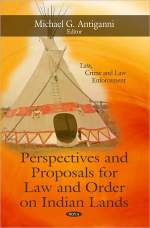 Perspectives & Proposals for Law & Order on Indian Lands de Michael G. Antiganni