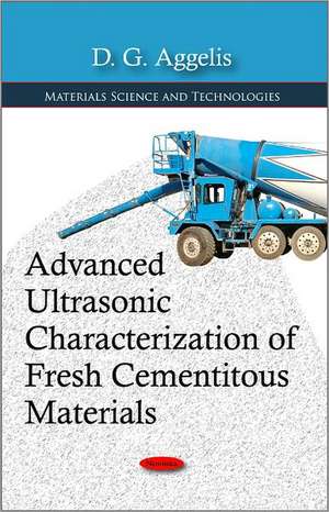 Advanced Ultrasonic Characterization of Fresh Cementitous Materials de D G Aggelis