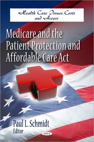 Medicare & the Patient Protection & Affordable Care Act de Paul L. Schmidt