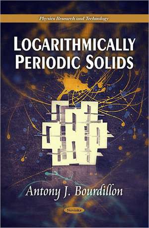 Logarithmically Periodic Solids de Antony J. Bourdillon