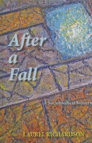 After a Fall: A Sociomedical Sojourn de Laurel Richardson