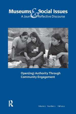 Open(ing) Authority Through Community Engagement: Museums & Social Issues 7:2 Thematic Issue de Elizabeth A Bollwerk