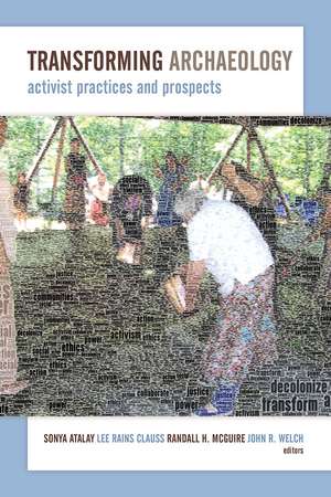 Transforming Archaeology: Activist Practices and Prospects de Sonya Atalay