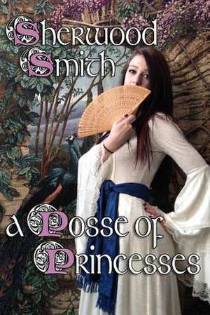 A Posse of Princesses: The Civil War Adventures of Sarah Emma Edmonds, Alias Private Frank Thompson de Sherwood Smith