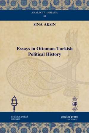 Aksin, S: Essays in Ottoman-Turkish Political History de Sina Aksin