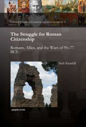 The Struggle for Roman Citizenship de Seth Kendall