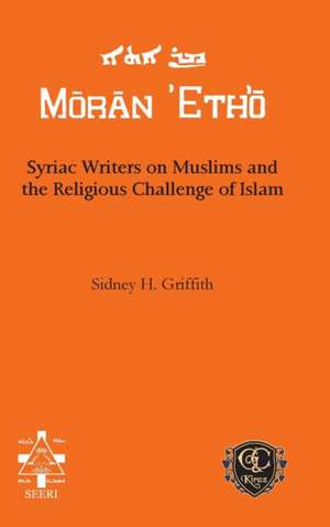 Syriac Writers on Muslims and the Religious Challenge of Islam de Sidney H. Griffith