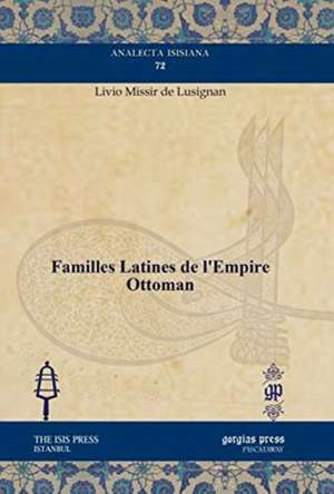 de Lusignan, L: Familles Latines de l'Empire Ottoman de Livio Missir de Lusignan