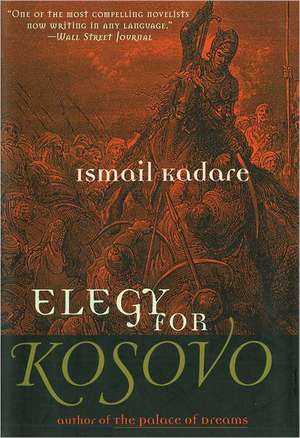 Elegy for Kosovo: A Novel de Ismail Kadare