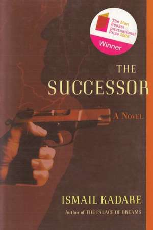 The Succesor: A Novel de Ismail Kadare